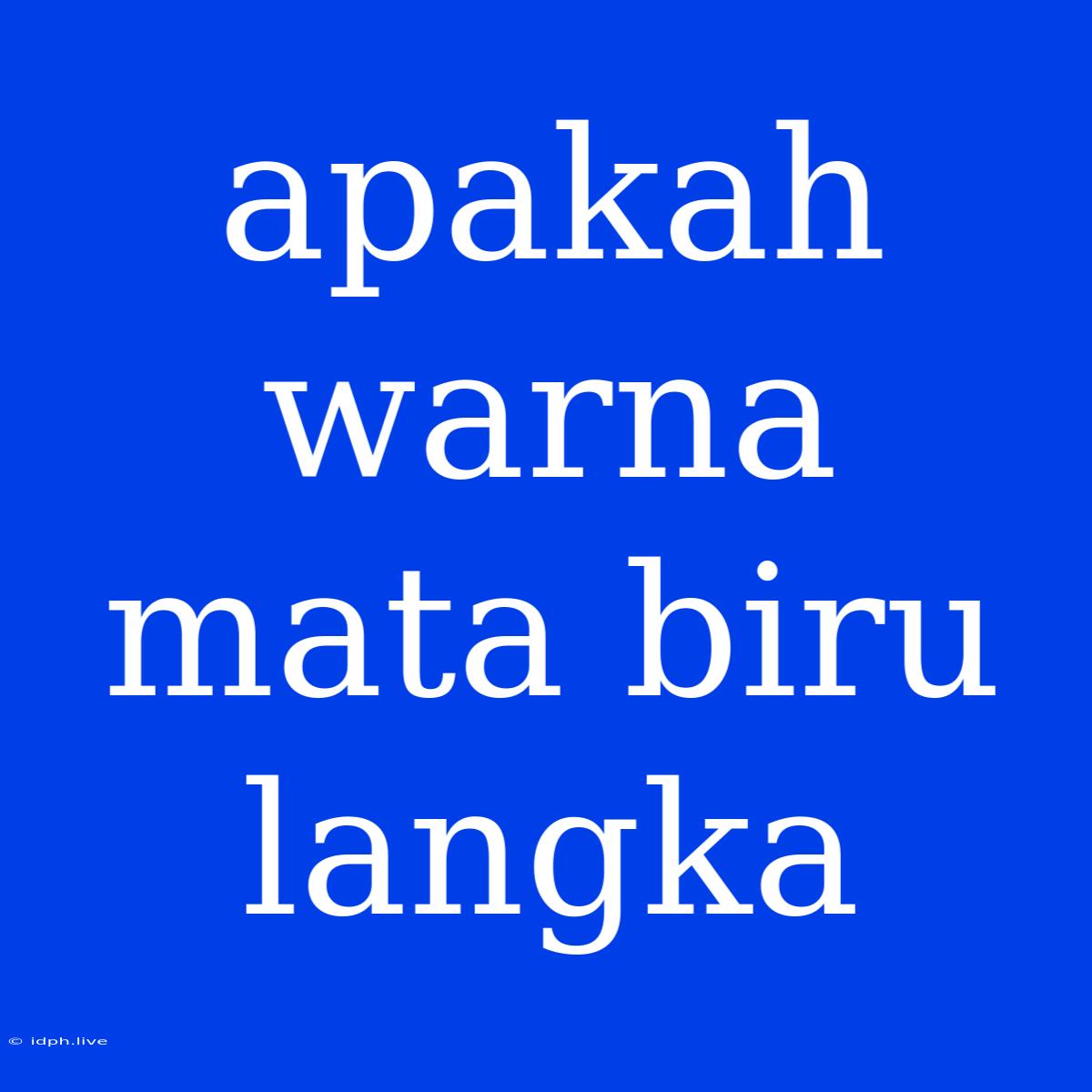 Apakah Warna Mata Biru Langka