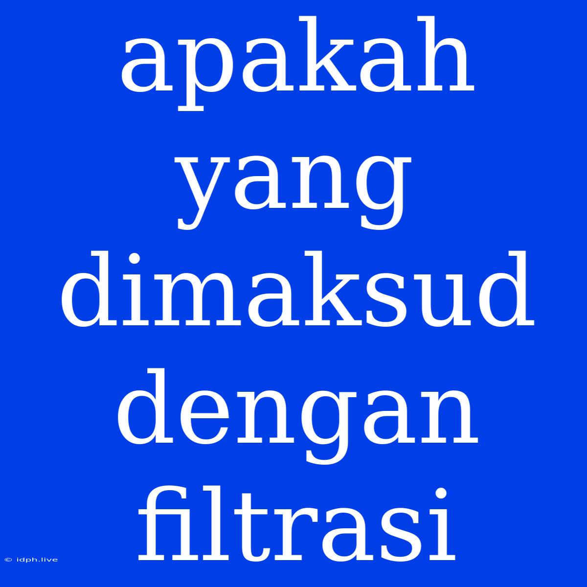 Apakah Yang Dimaksud Dengan Filtrasi