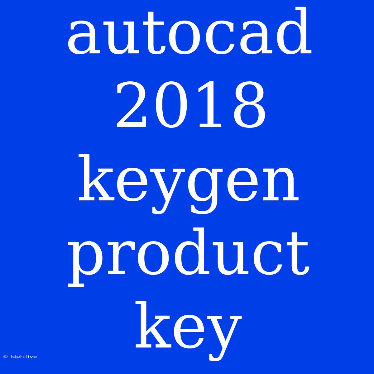 Autocad 2018 Keygen Product Key