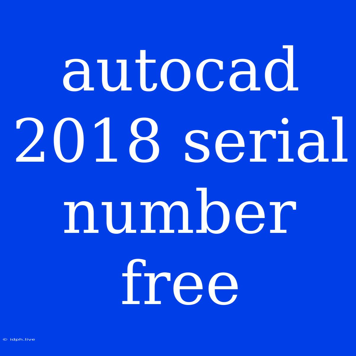 Autocad 2018 Serial Number Free