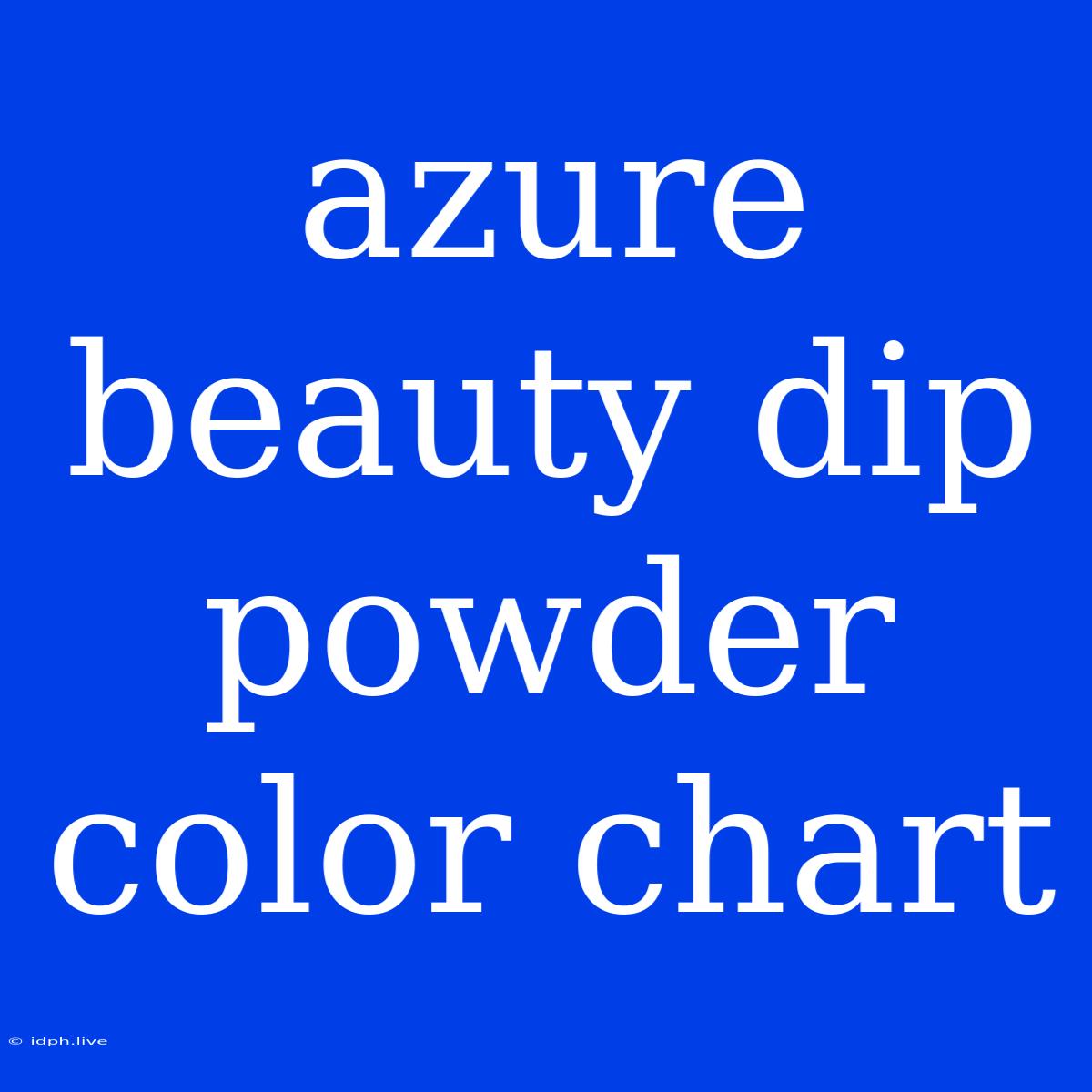 Azure Beauty Dip Powder Color Chart