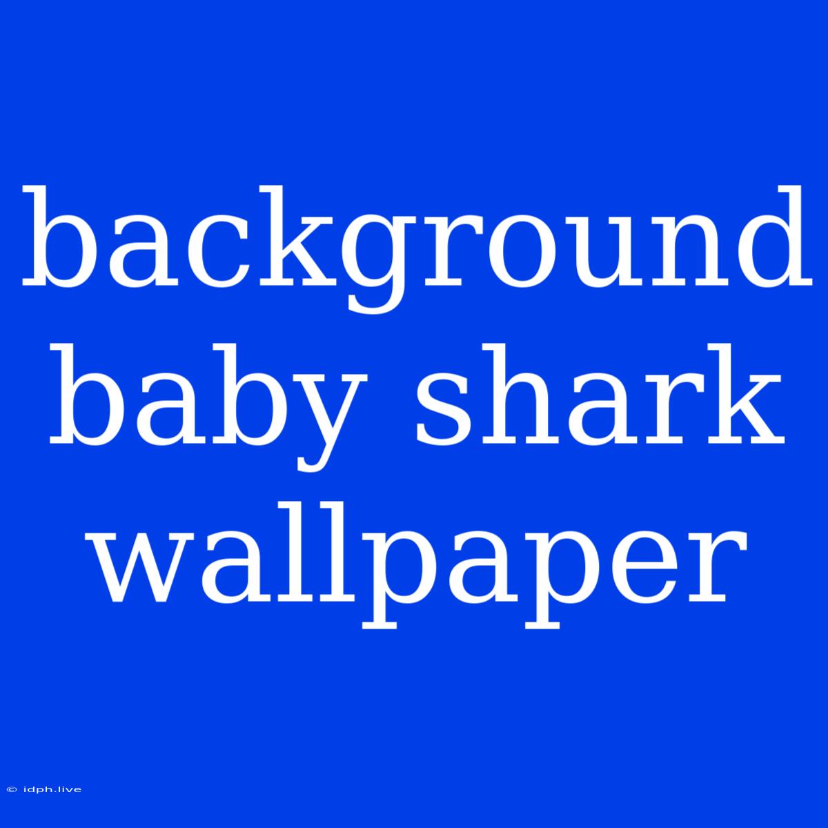 Background Baby Shark Wallpaper