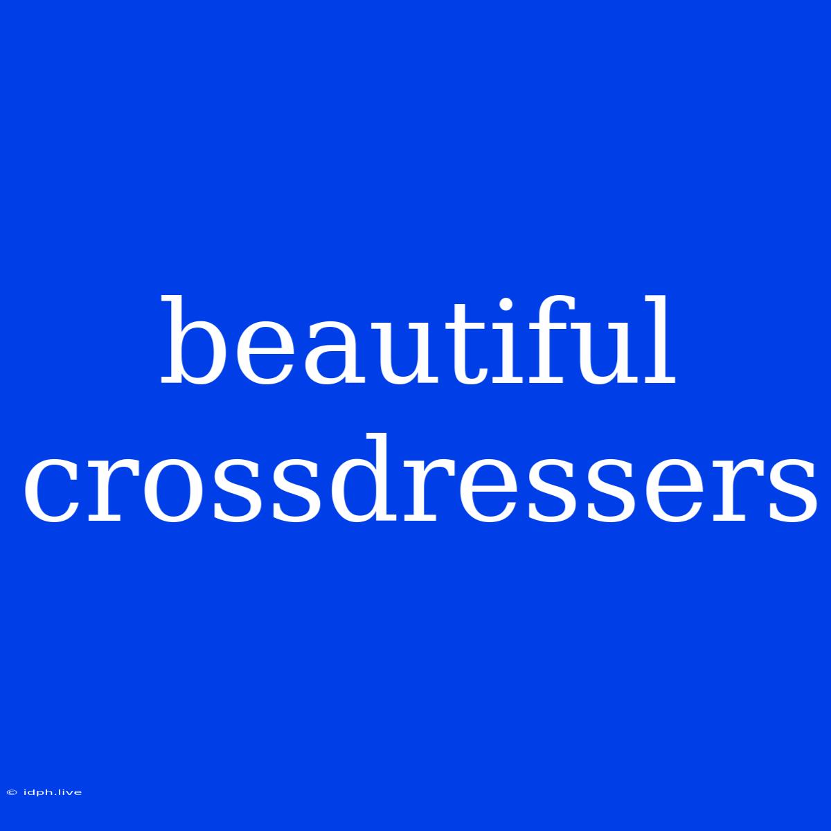 Beautiful Crossdressers