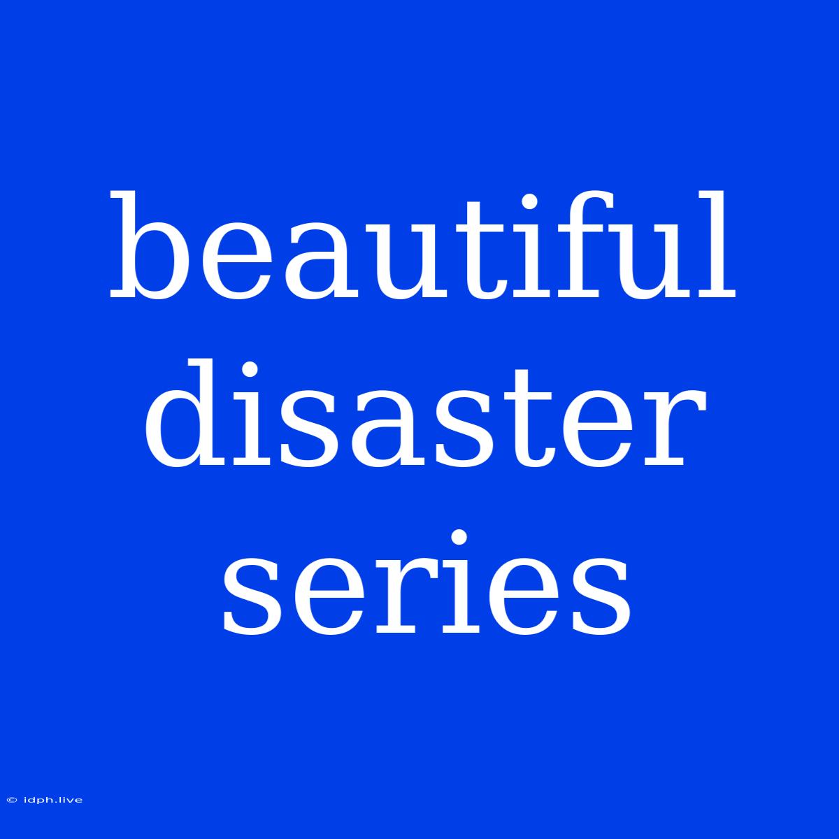 Beautiful Disaster Series