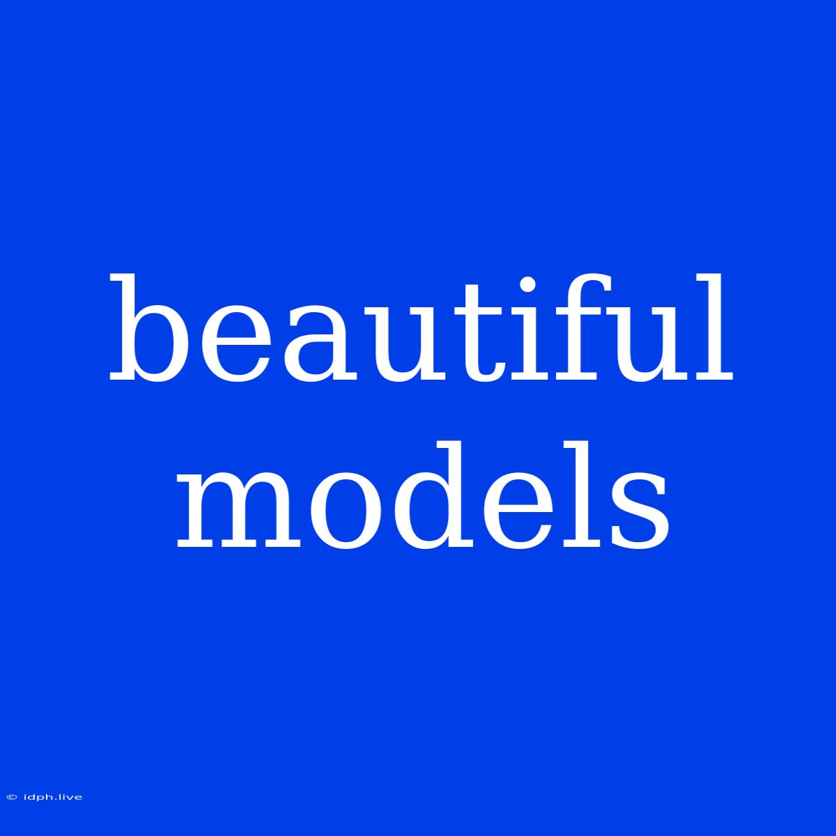 Beautiful Models