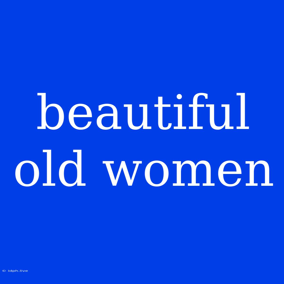 Beautiful Old Women