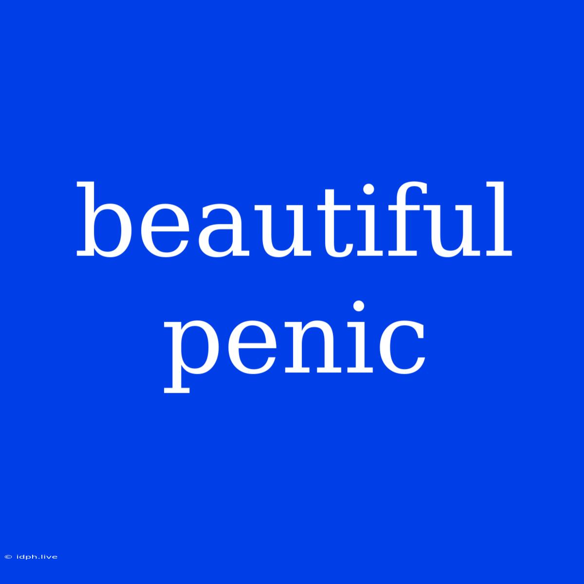 Beautiful Penic