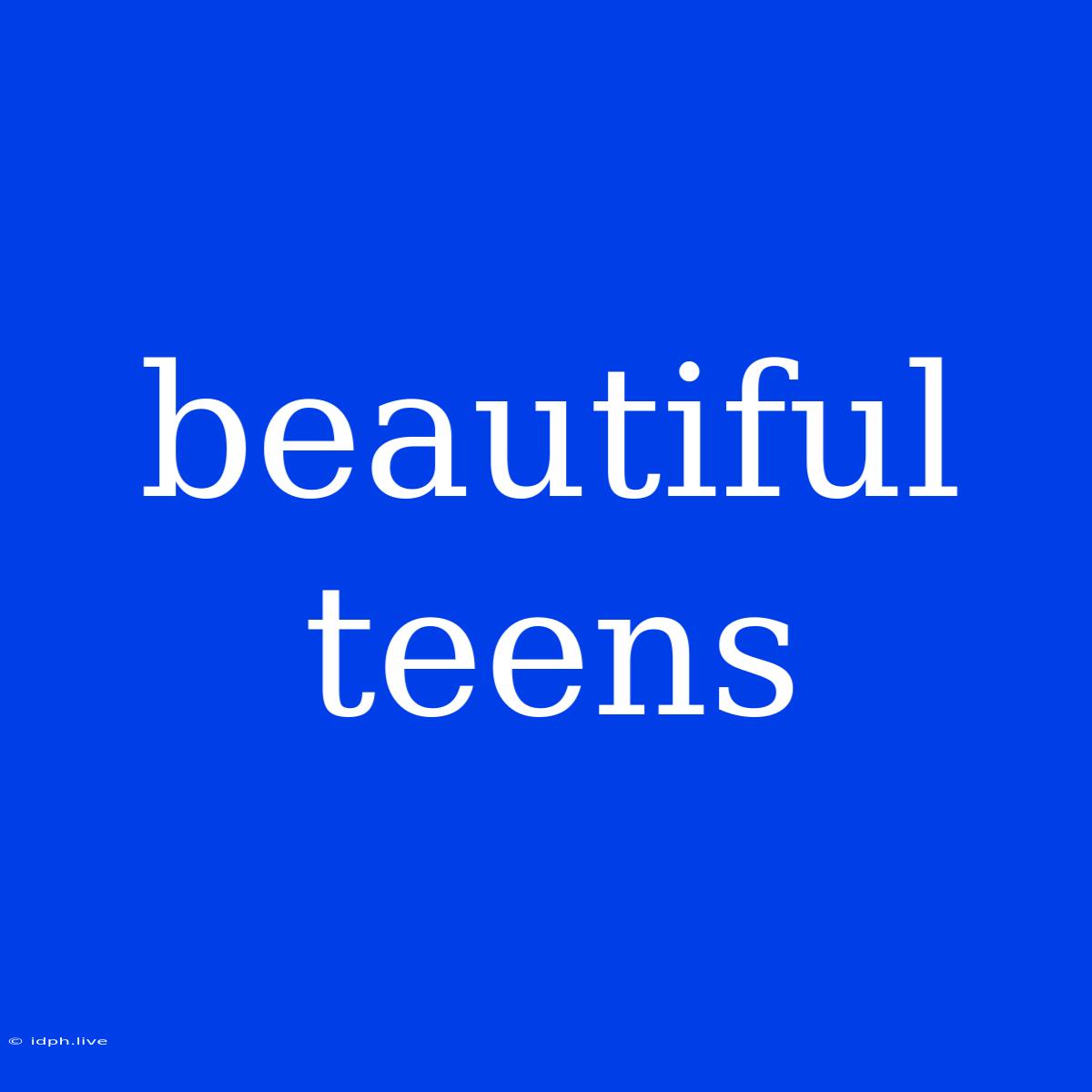 Beautiful Teens