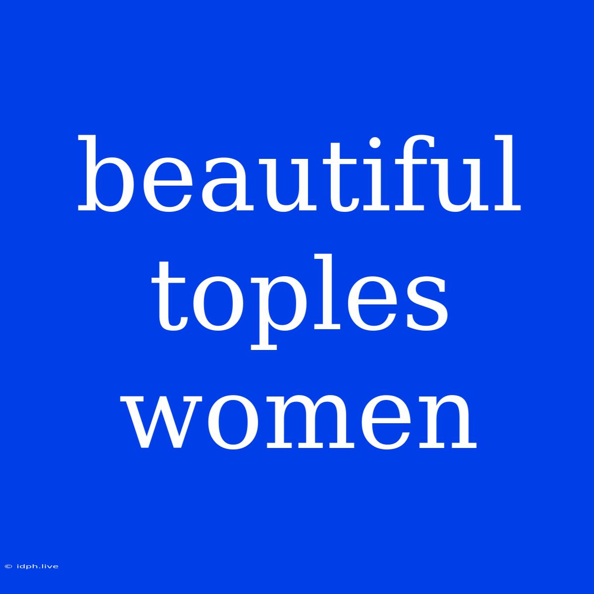 Beautiful Toples Women