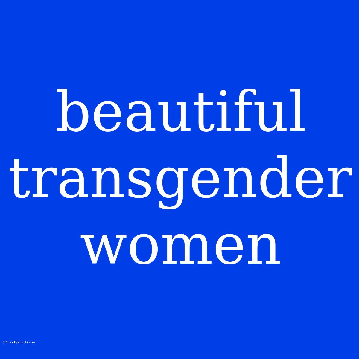 Beautiful Transgender Women