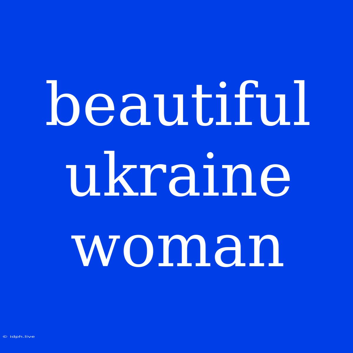 Beautiful Ukraine Woman