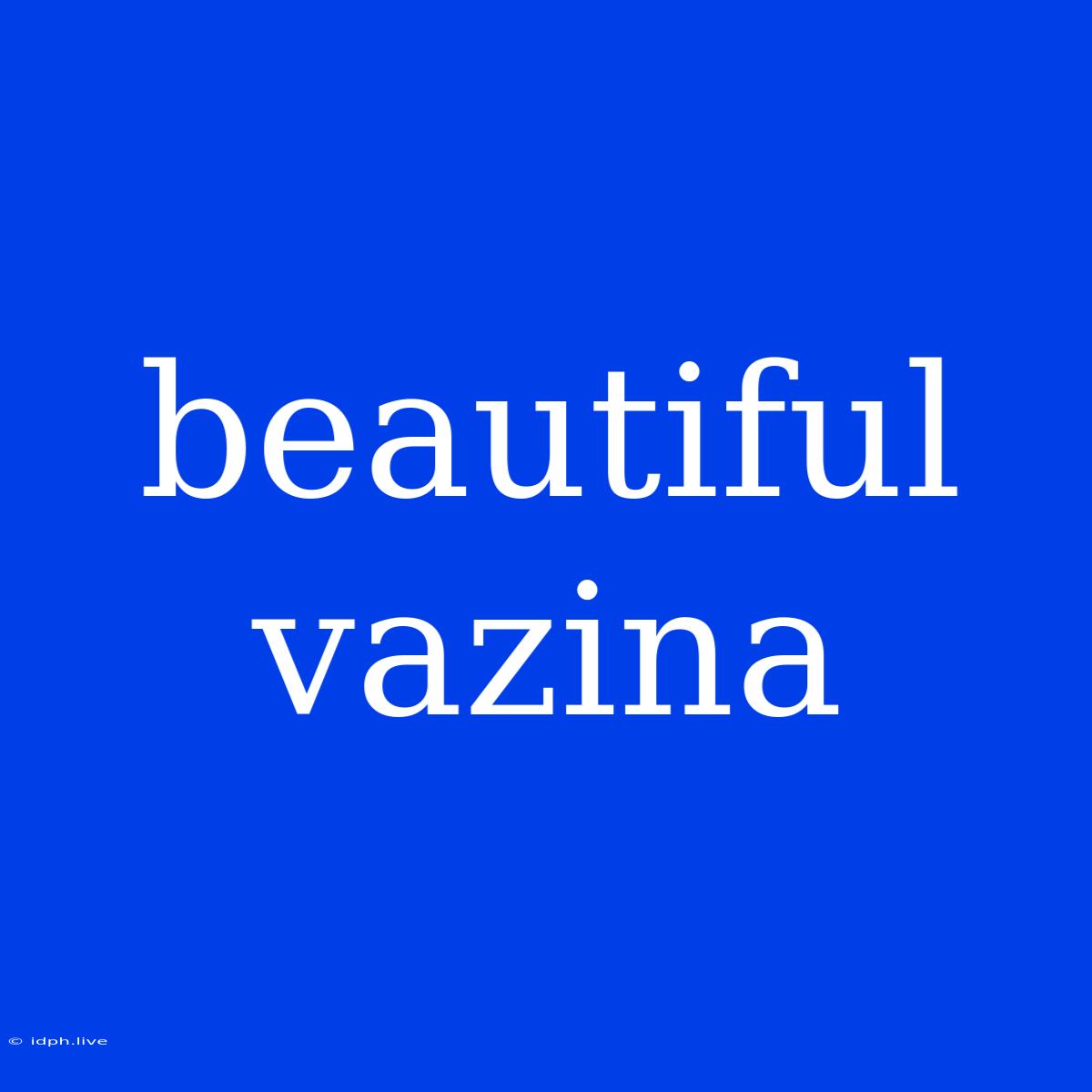 Beautiful Vazina