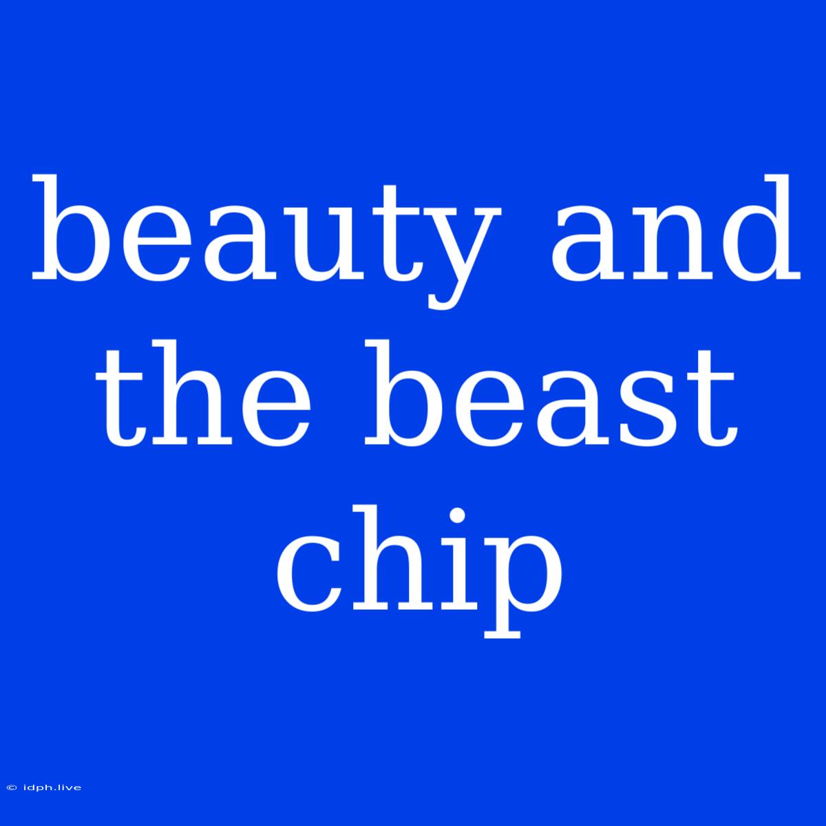 Beauty And The Beast Chip