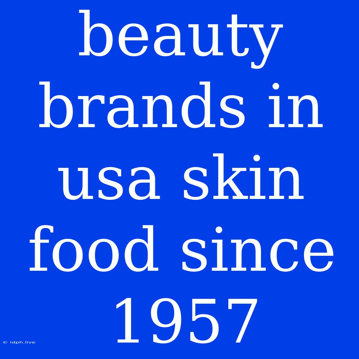 Beauty Brands In Usa Skin Food Since 1957