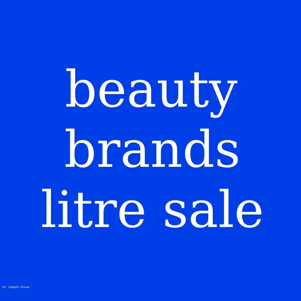 Beauty Brands Litre Sale