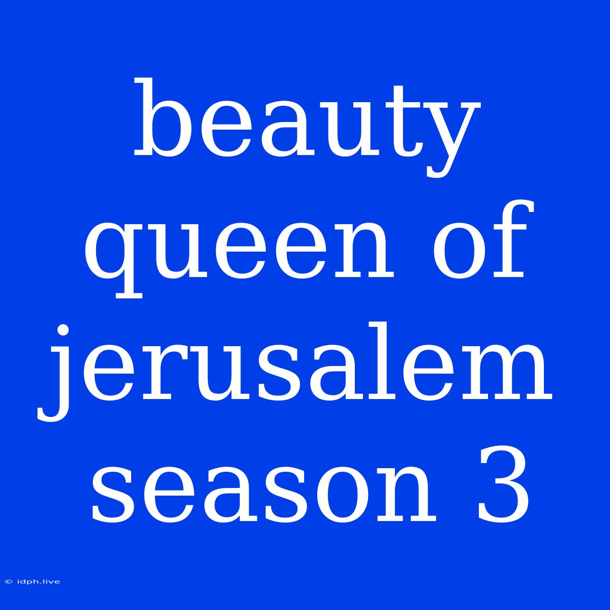 Beauty Queen Of Jerusalem Season 3