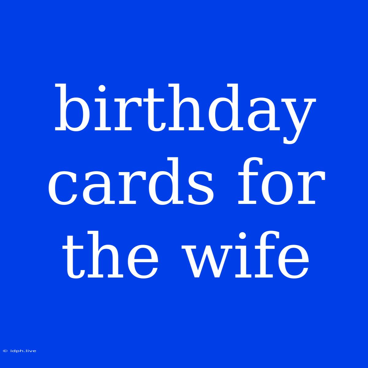 Birthday Cards For The Wife