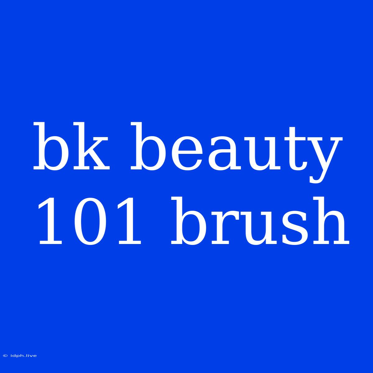 Bk Beauty 101 Brush