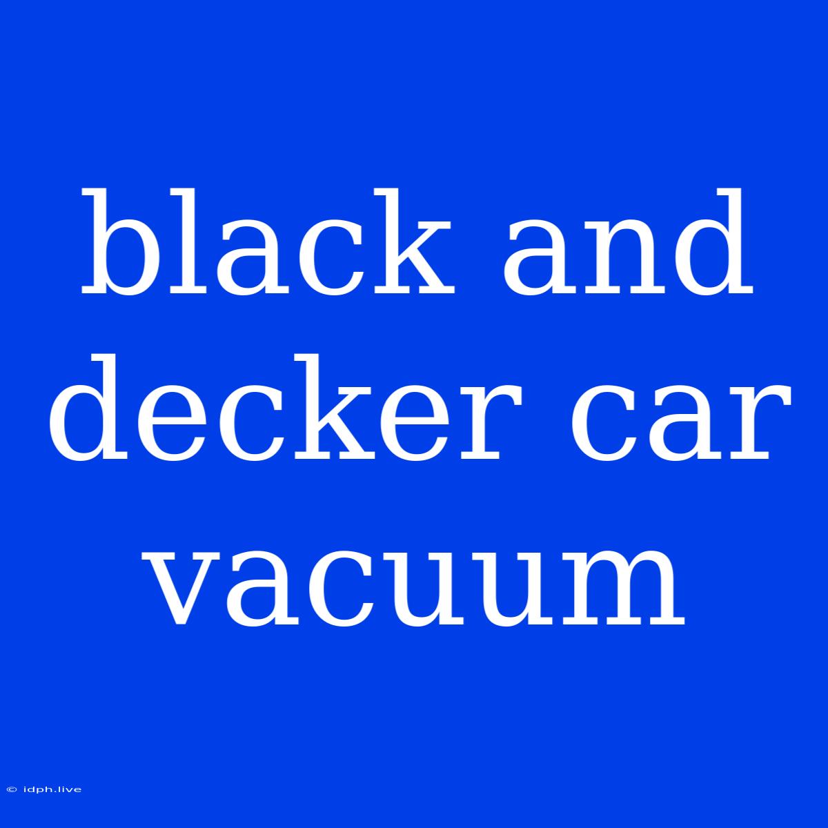 Black And Decker Car Vacuum