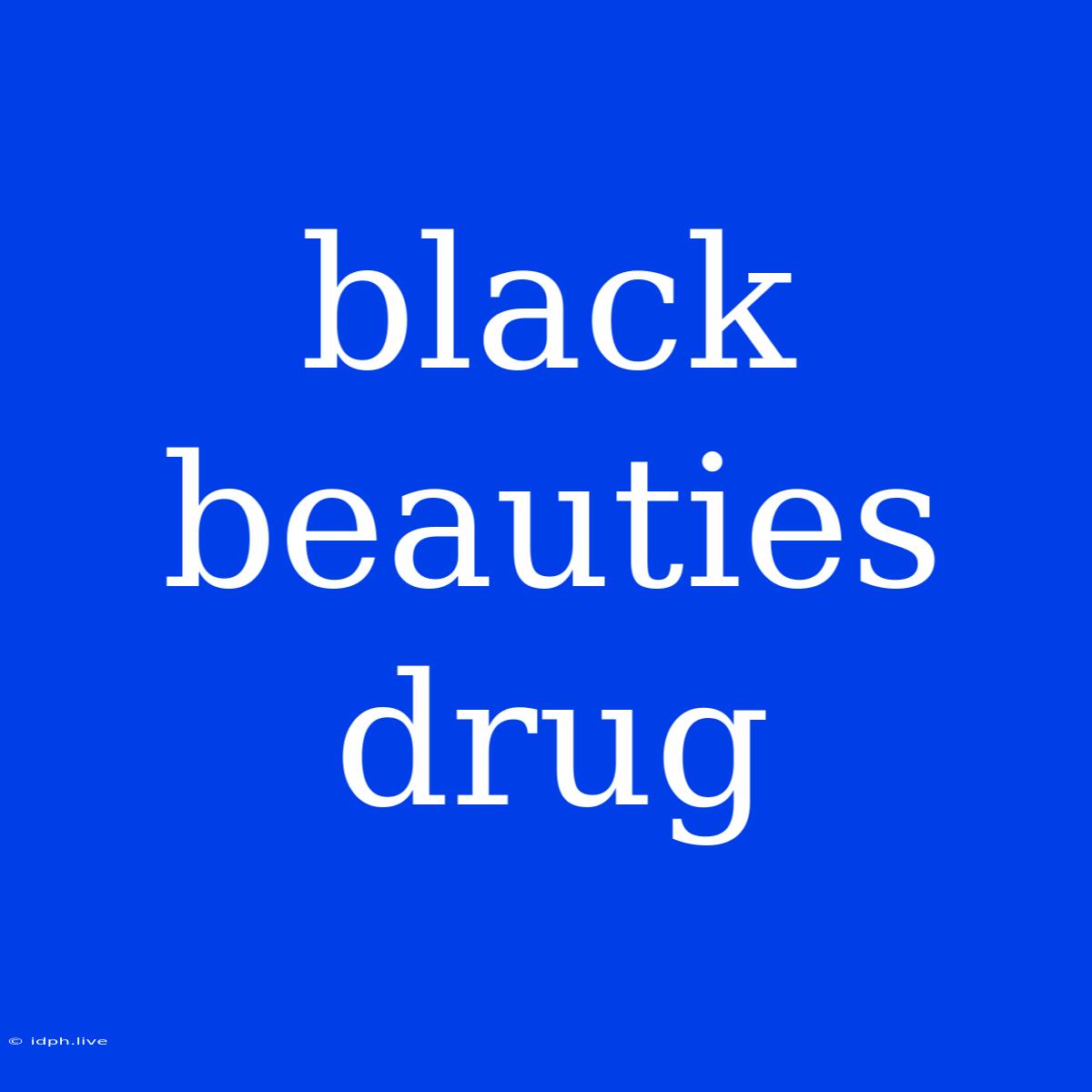 Black Beauties Drug