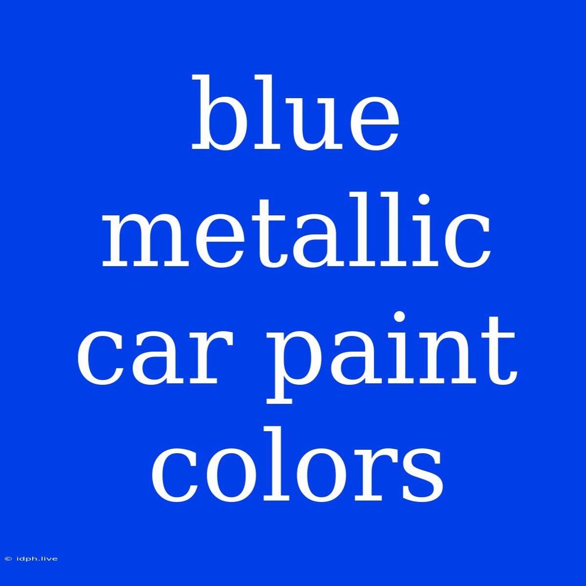 Blue Metallic Car Paint Colors