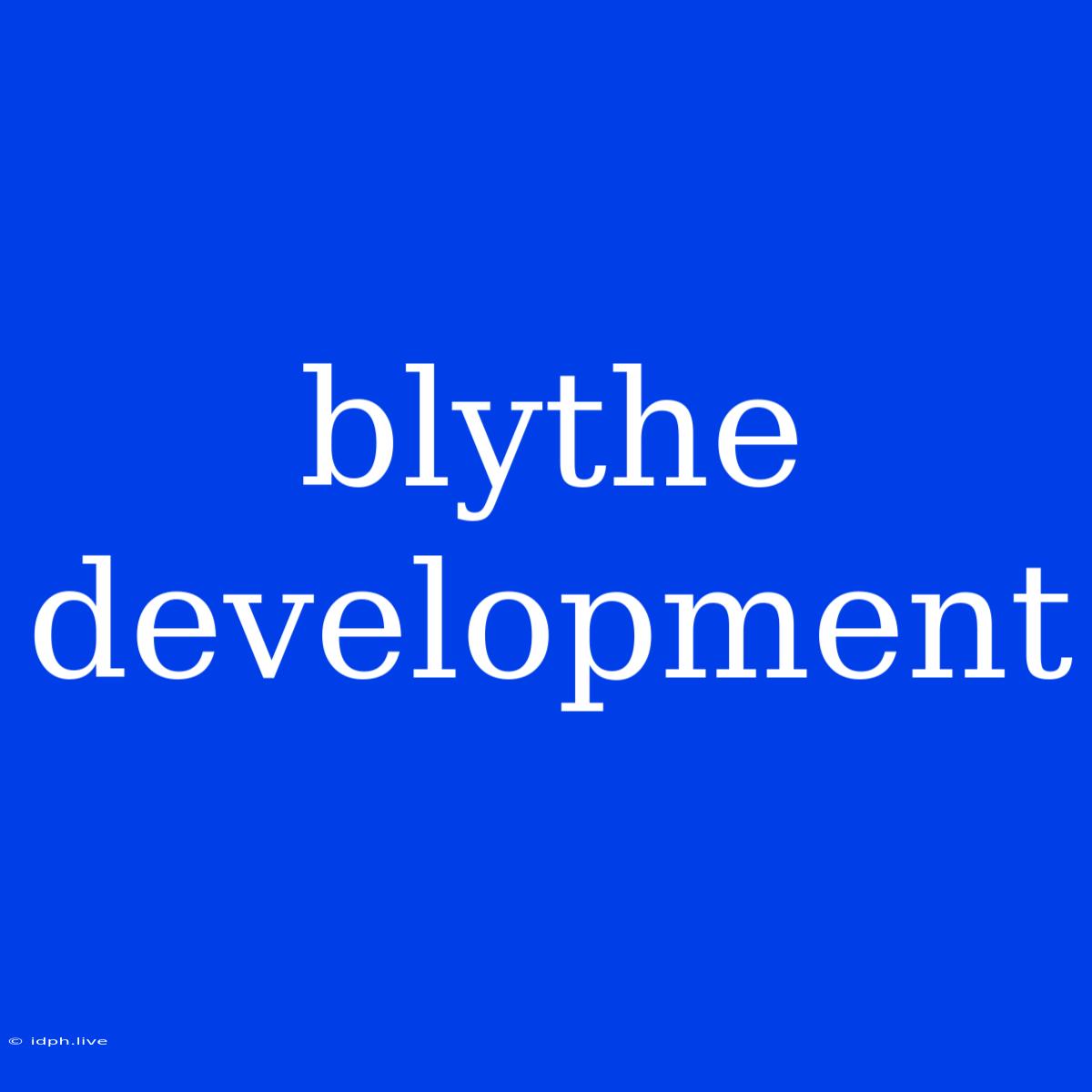 Blythe Development