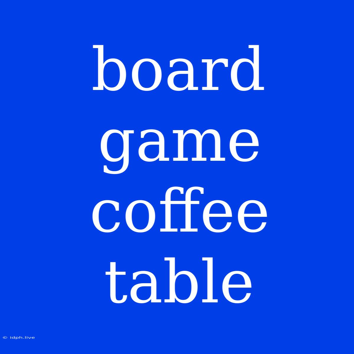 Board Game Coffee Table