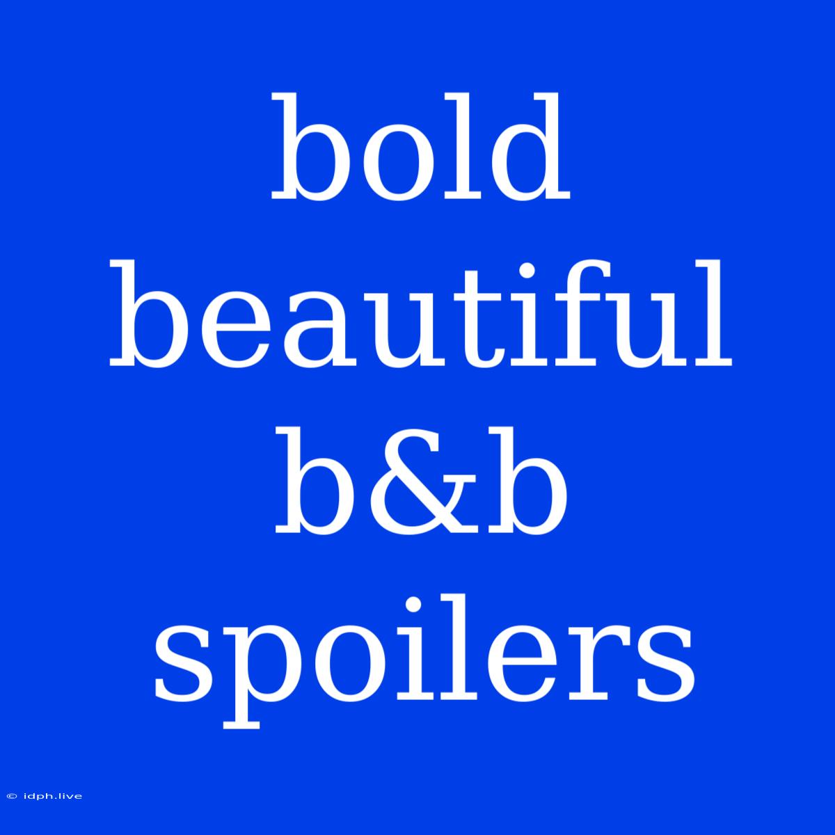 Bold Beautiful B&b Spoilers