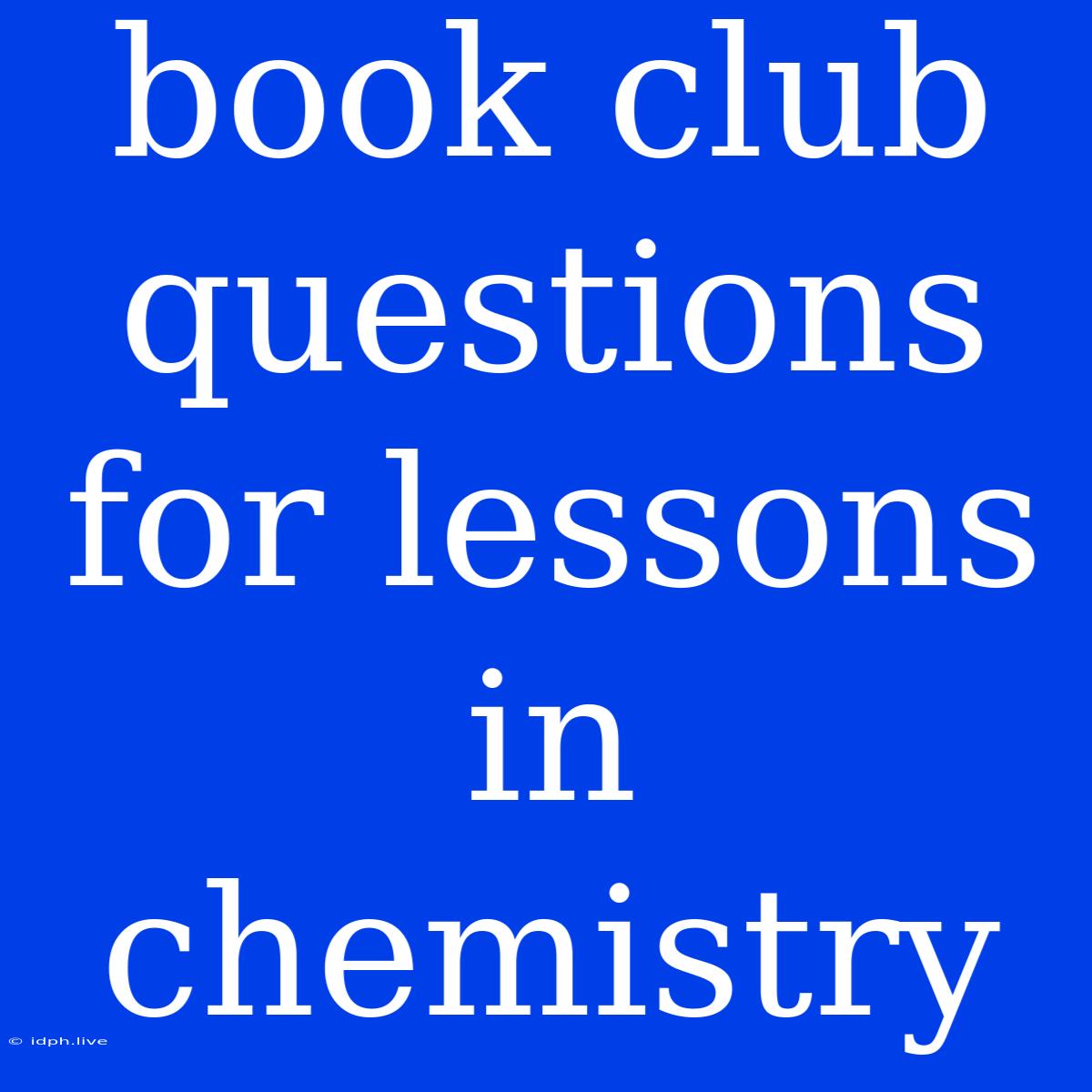 Book Club Questions For Lessons In Chemistry