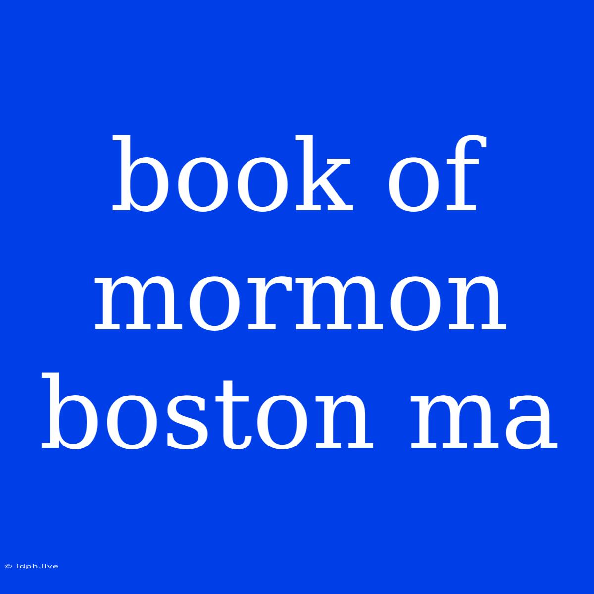 Book Of Mormon Boston Ma