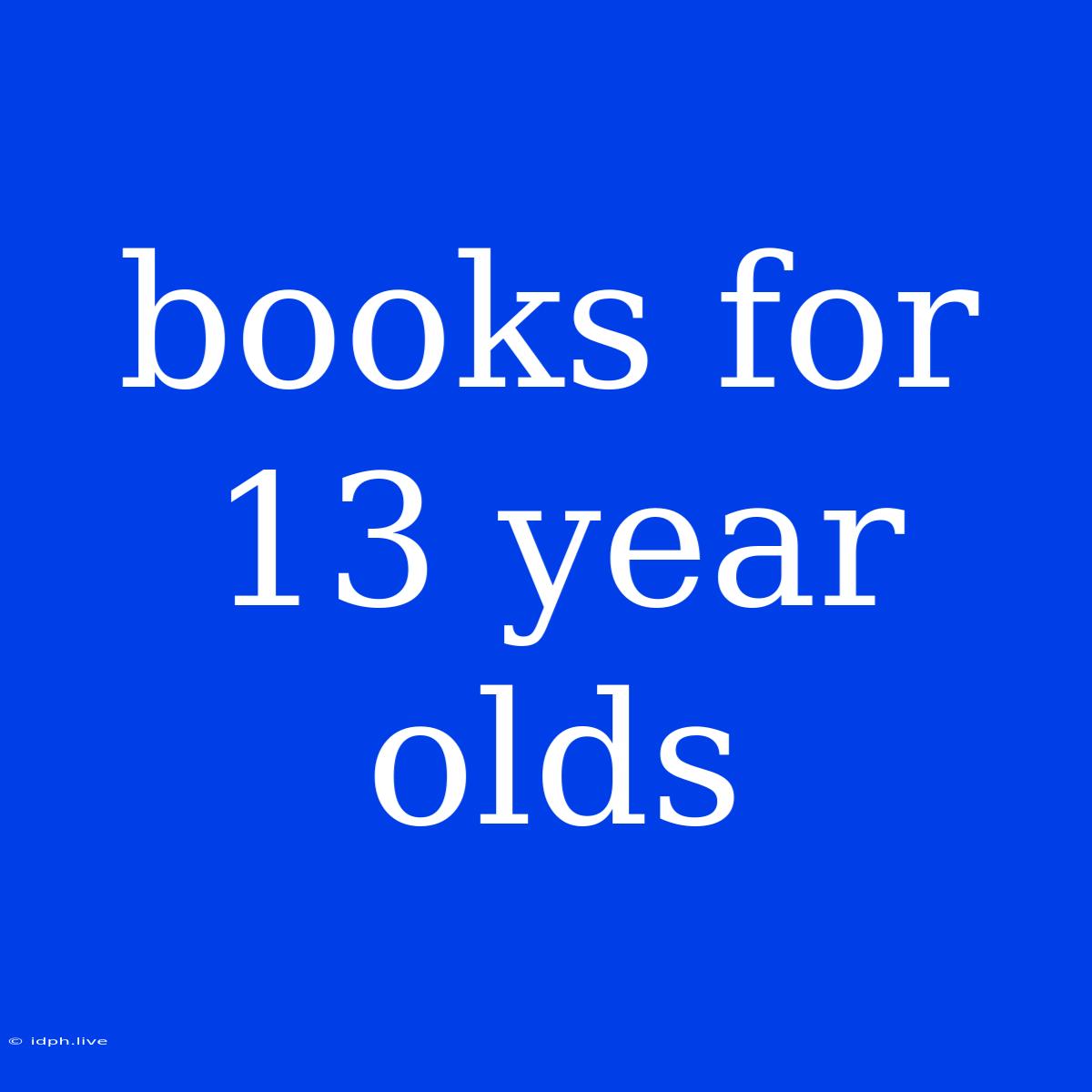 Books For 13 Year Olds