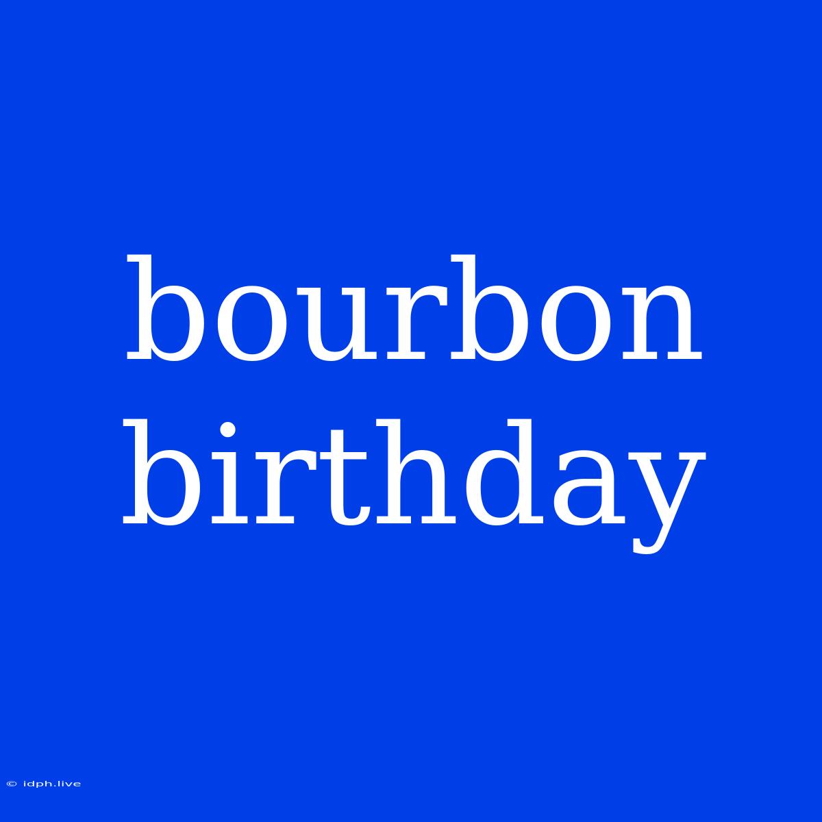 Bourbon Birthday