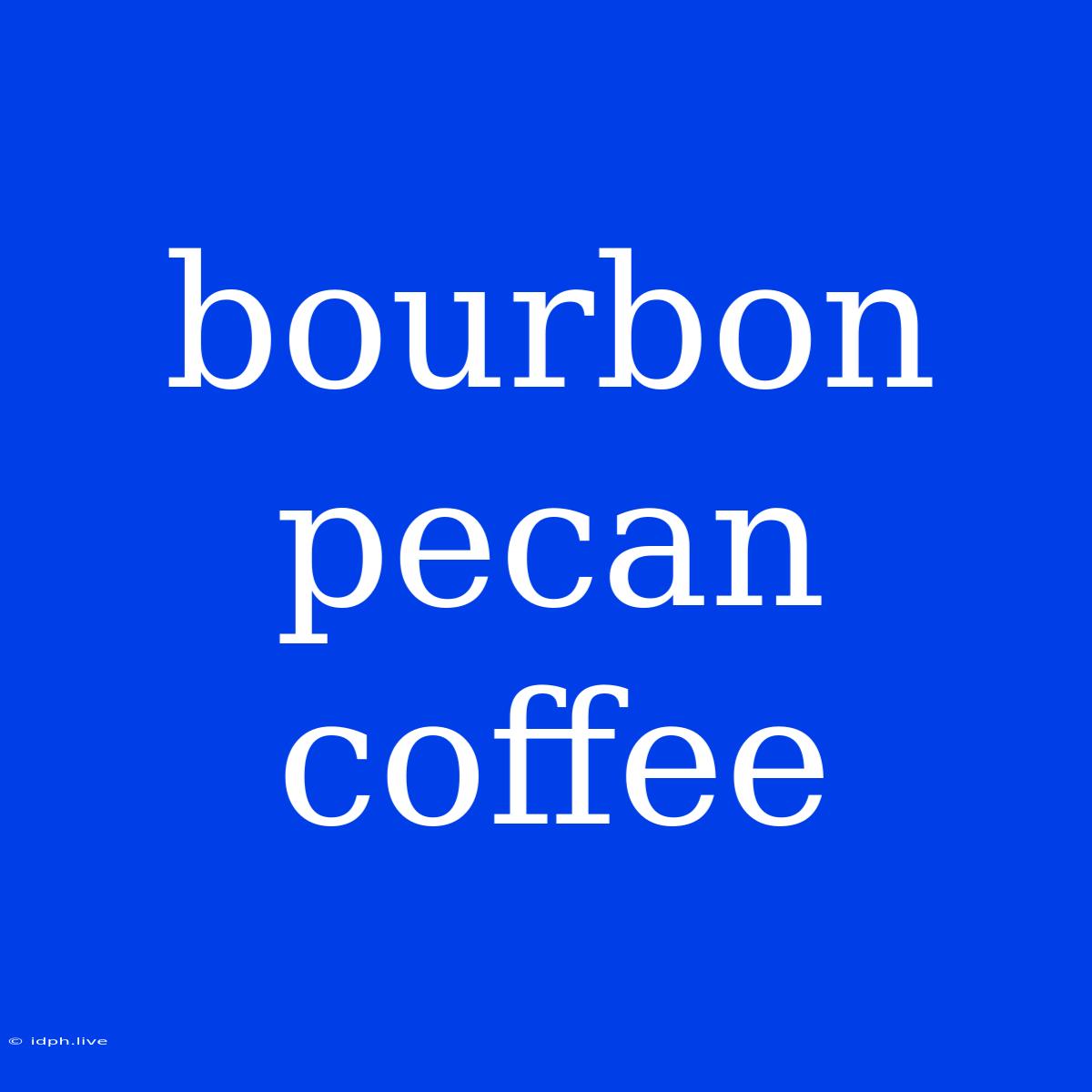 Bourbon Pecan Coffee