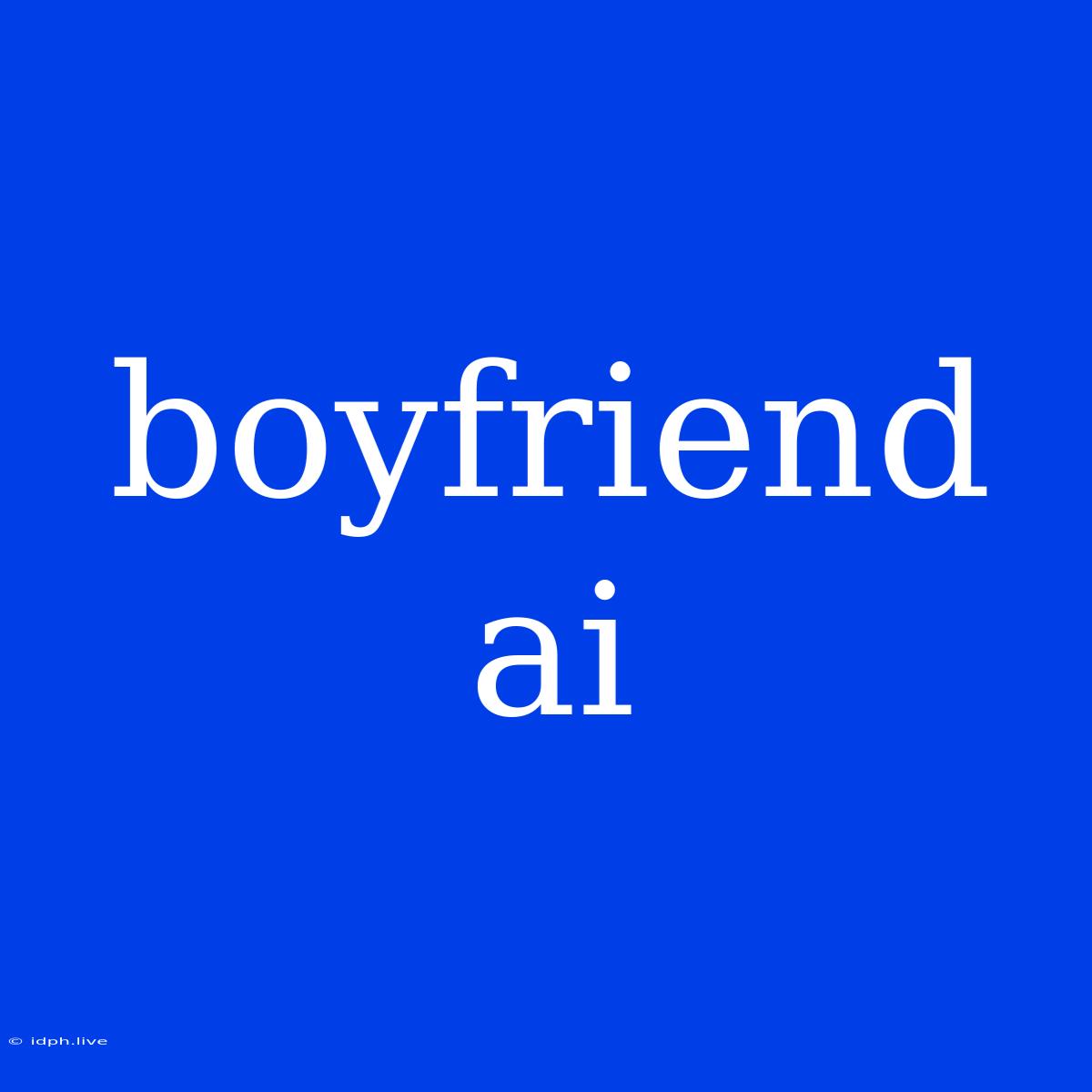 Boyfriend Ai