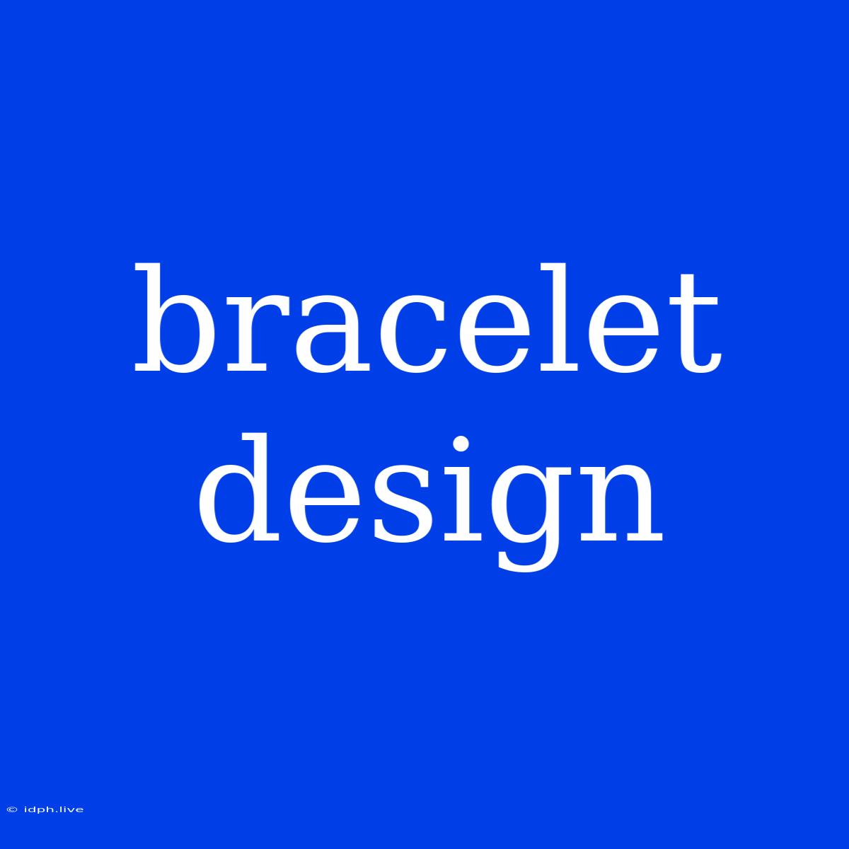 Bracelet Design