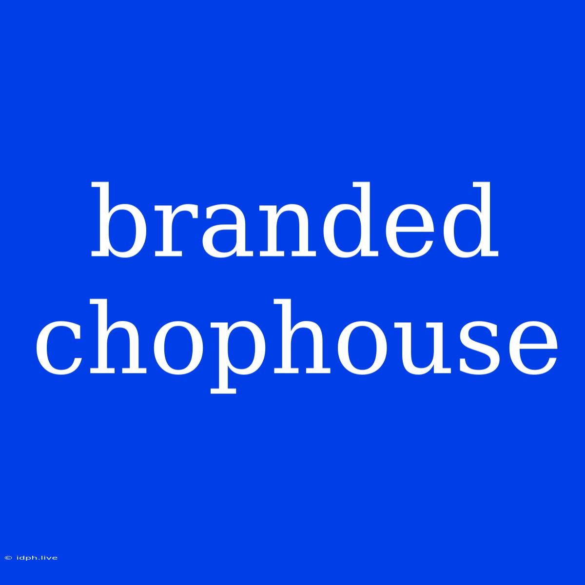 Branded Chophouse