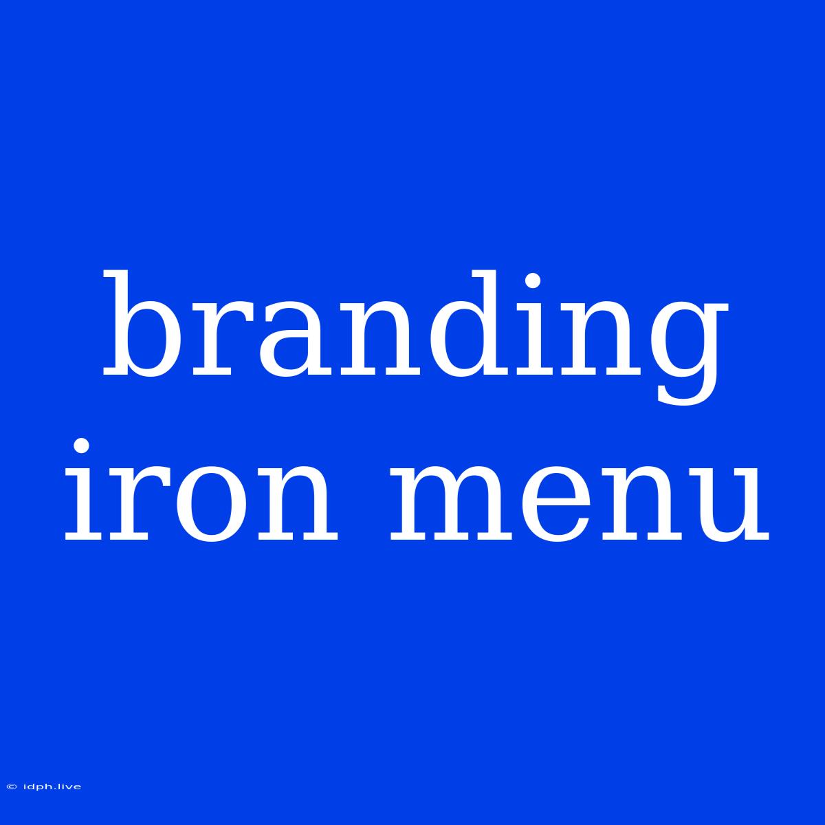 Branding Iron Menu