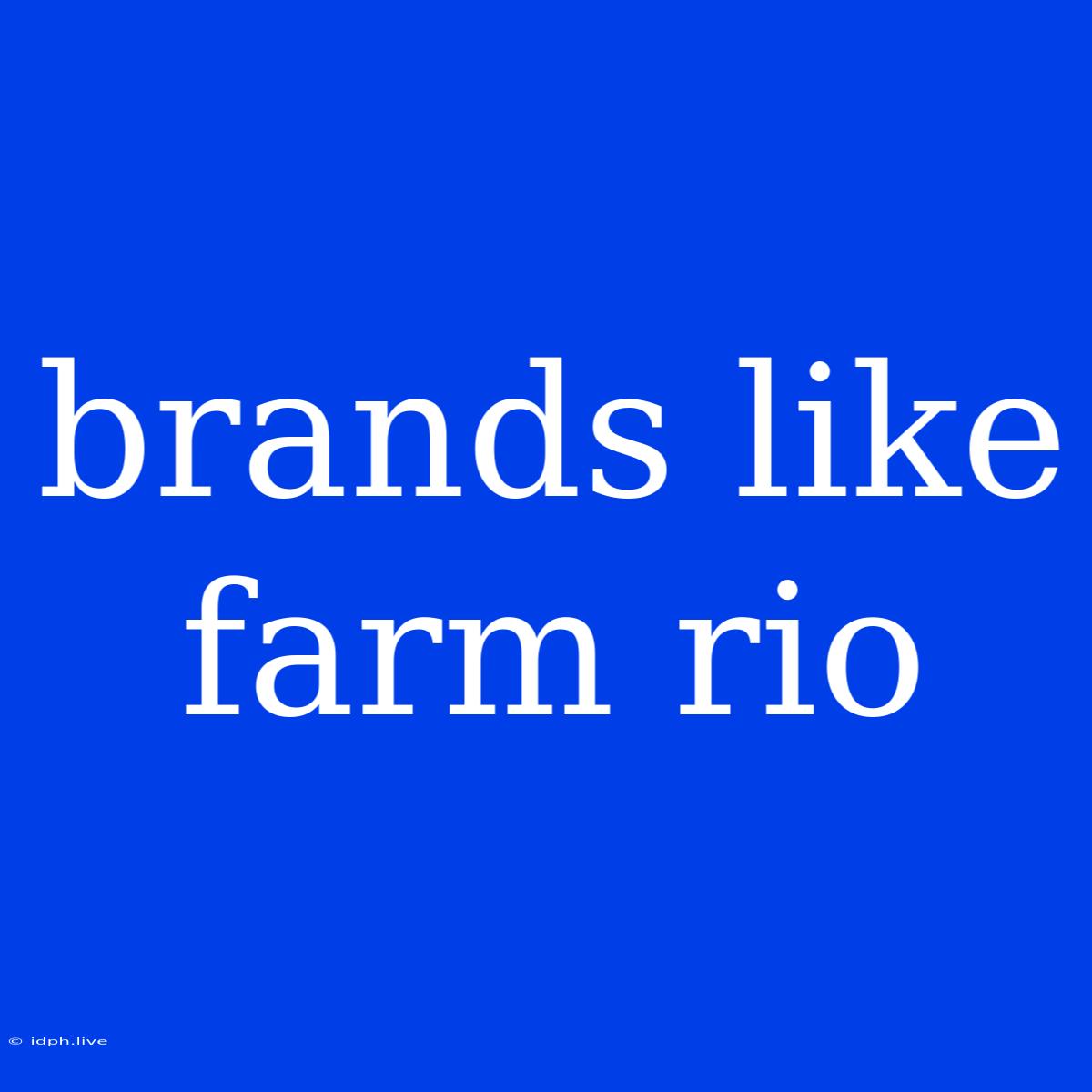 Brands Like Farm Rio