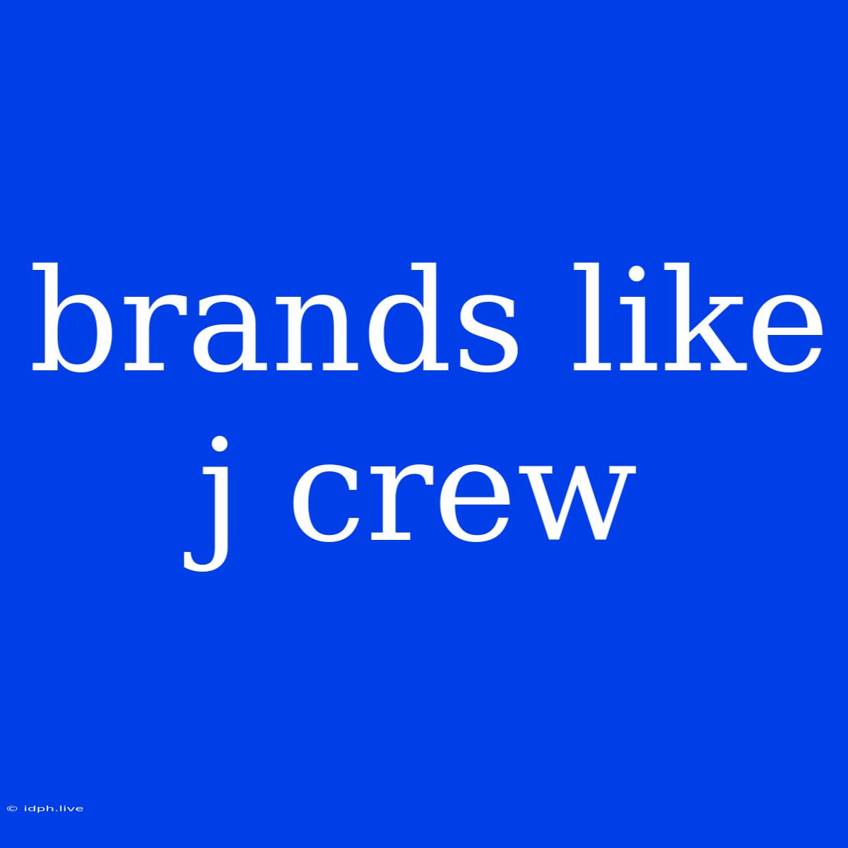 Brands Like J Crew