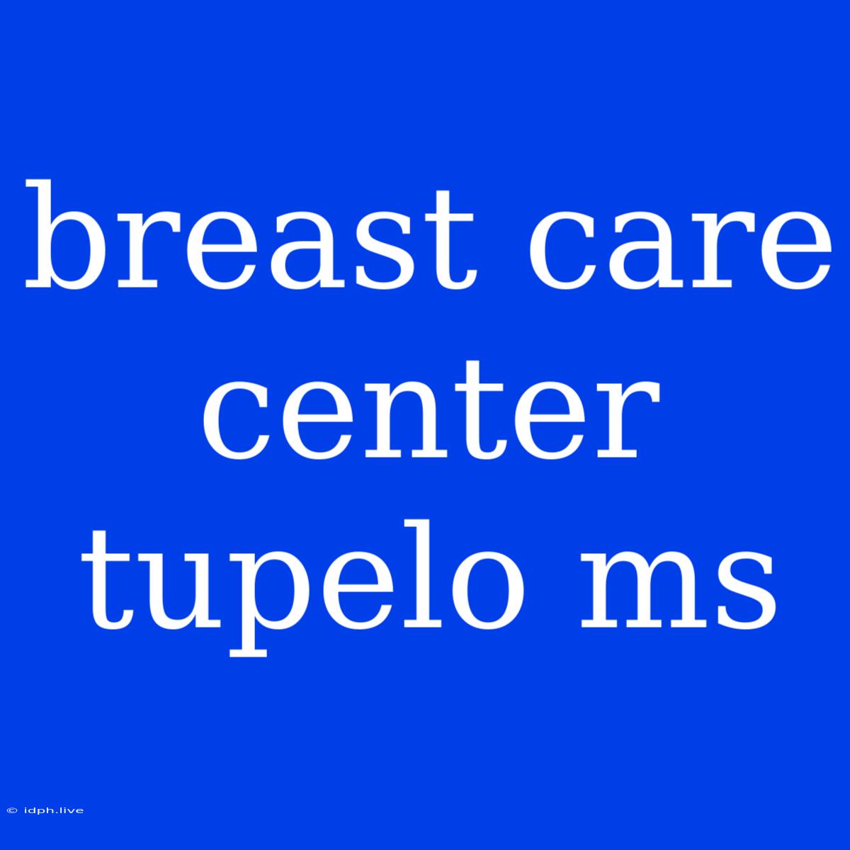 Breast Care Center Tupelo Ms