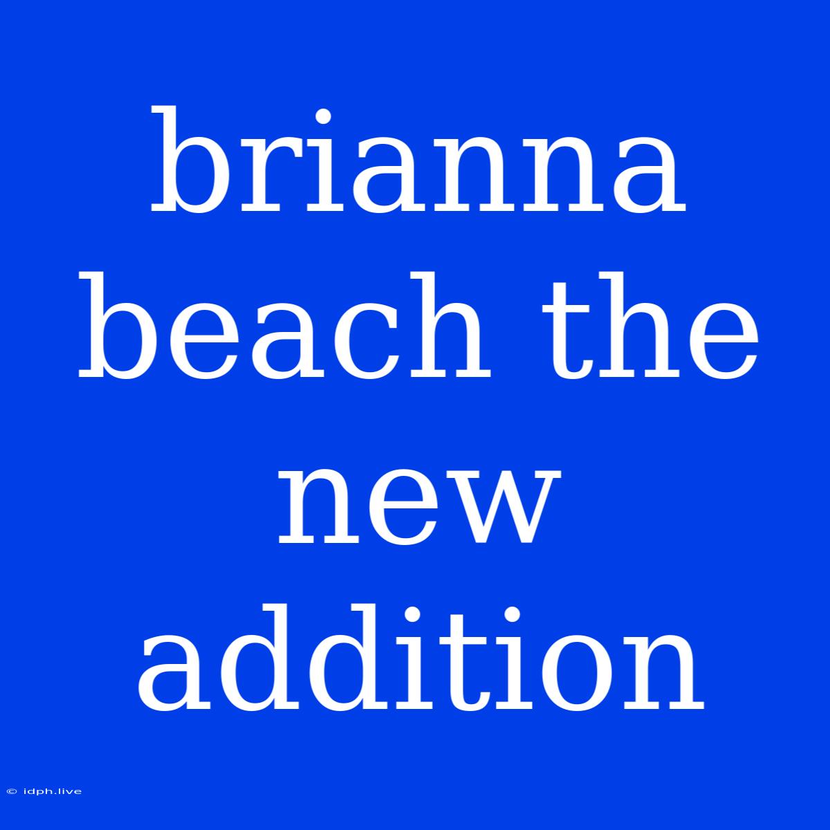 Brianna Beach The New Addition