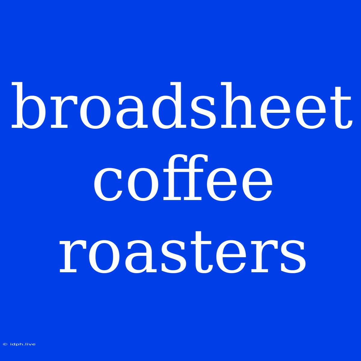 Broadsheet Coffee Roasters