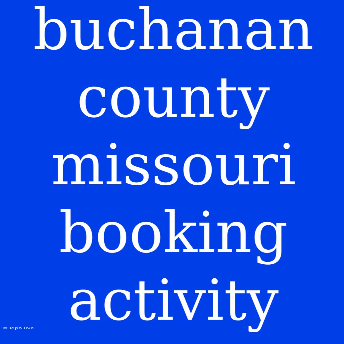 Buchanan County Missouri Booking Activity