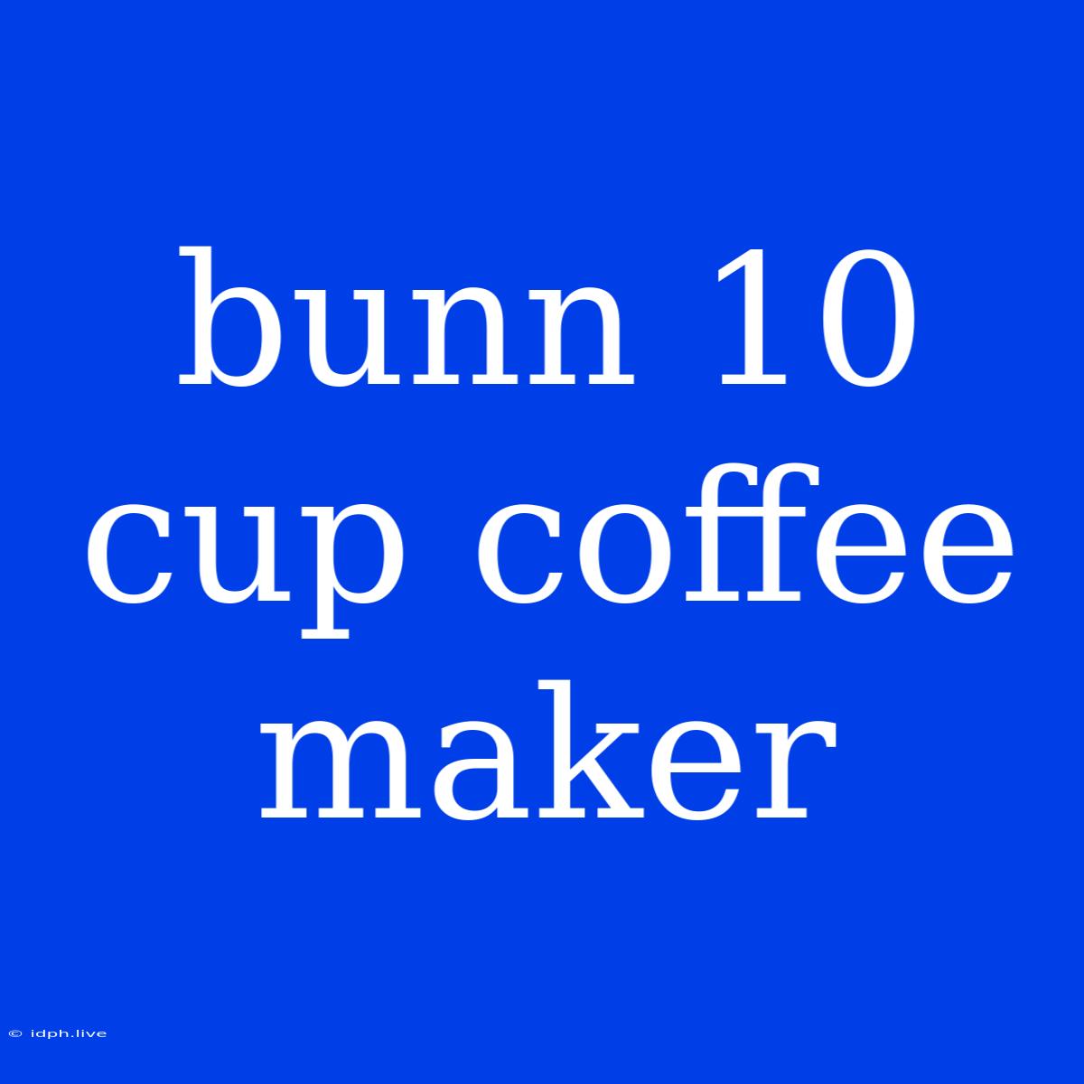 Bunn 10 Cup Coffee Maker