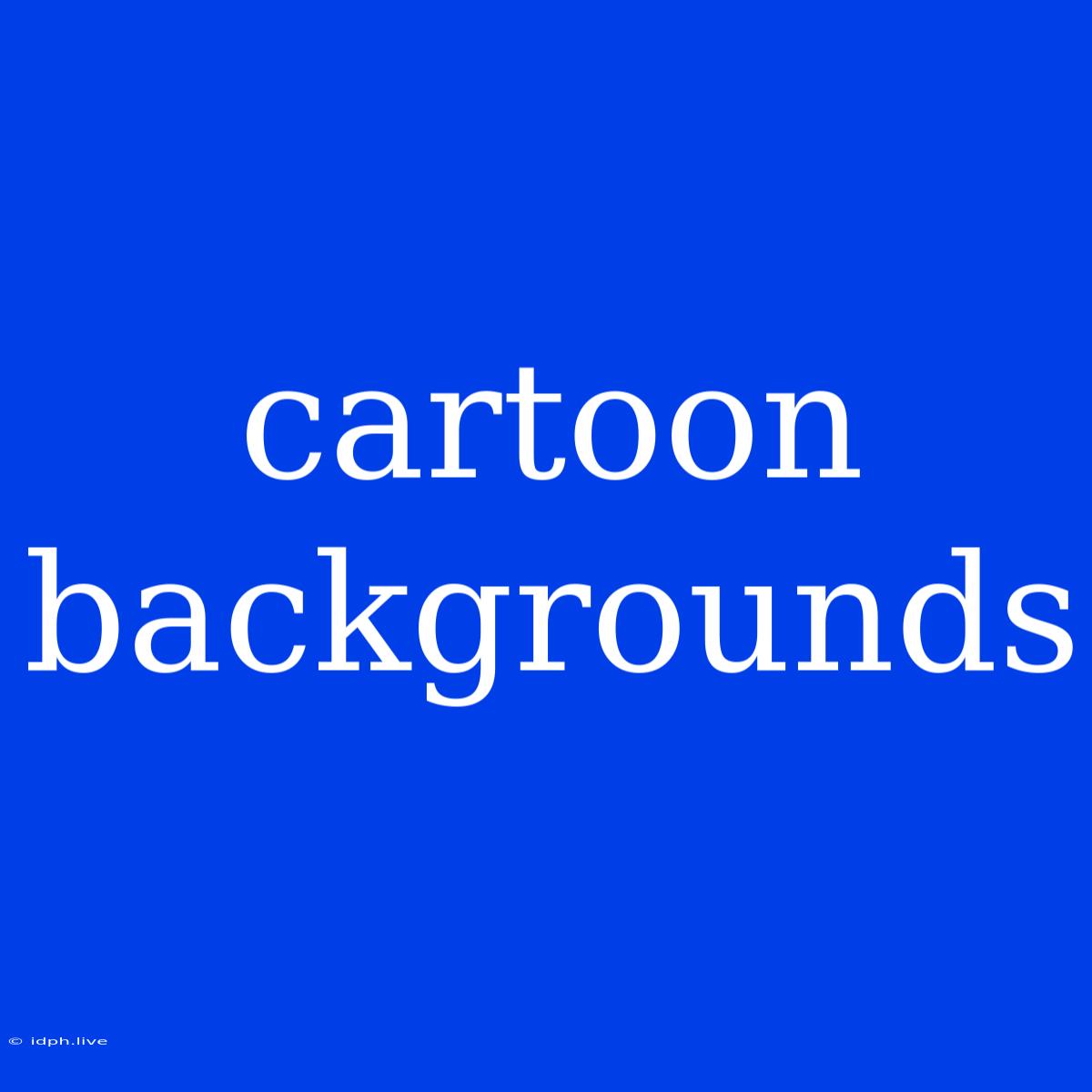 Cartoon Backgrounds