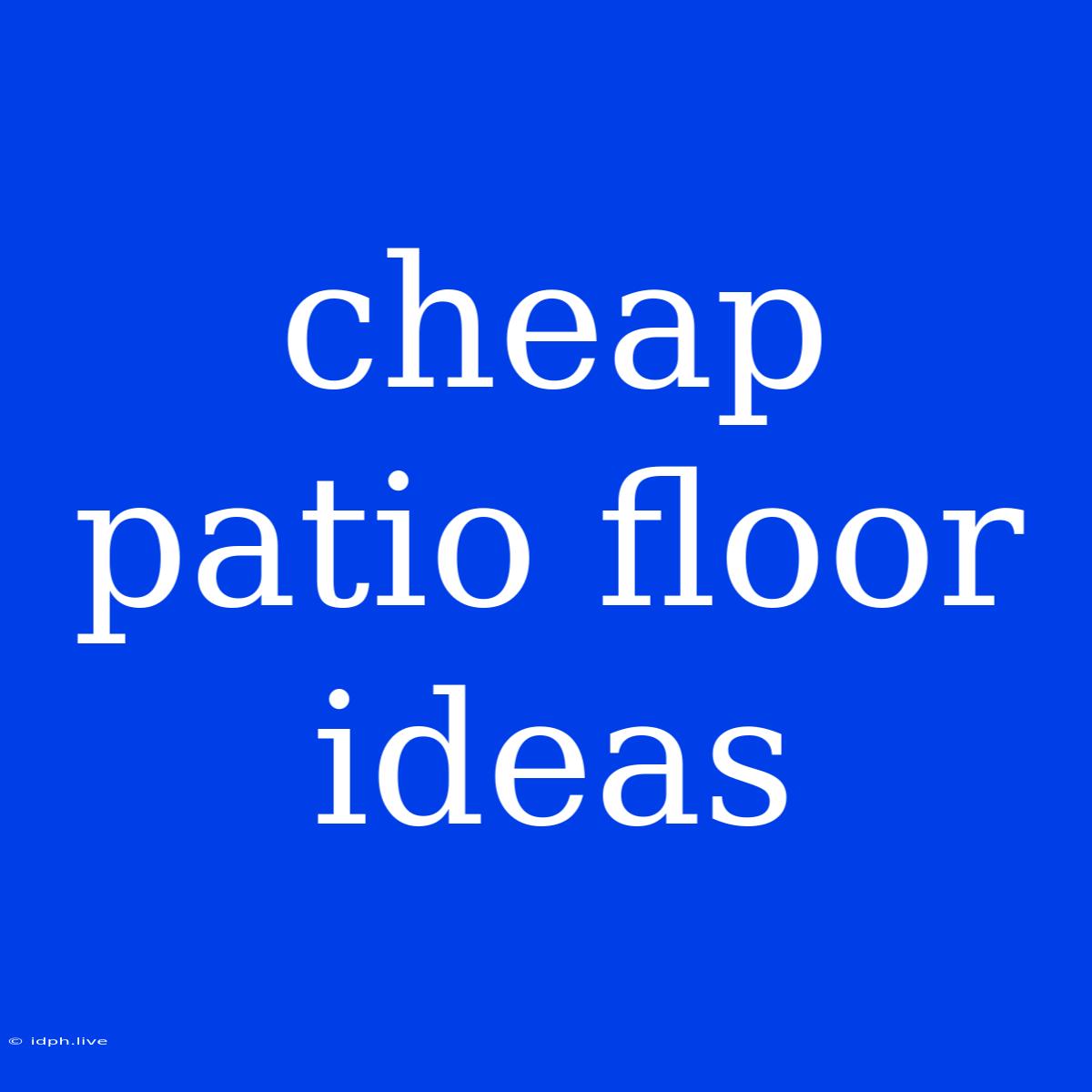 Cheap Patio Floor Ideas