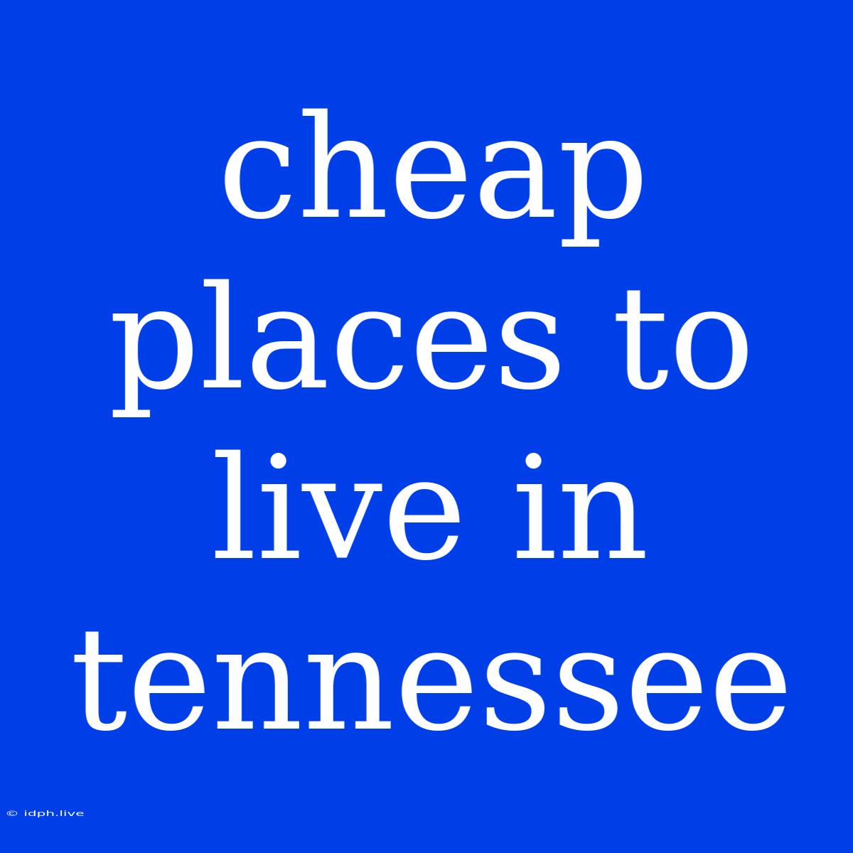 Cheap Places To Live In Tennessee