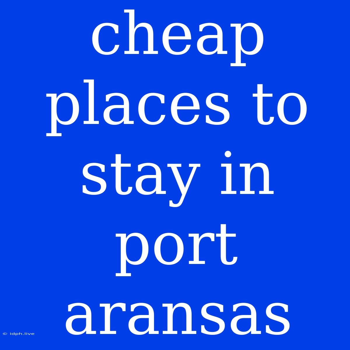 Cheap Places To Stay In Port Aransas