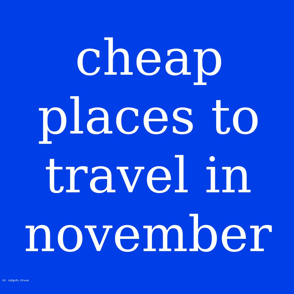 Cheap Places To Travel In November