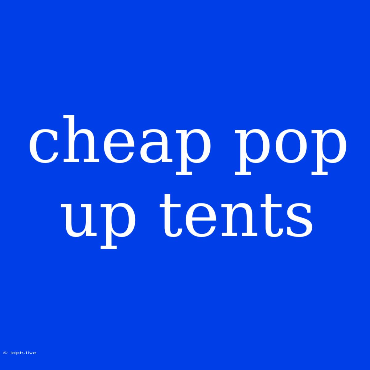 Cheap Pop Up Tents